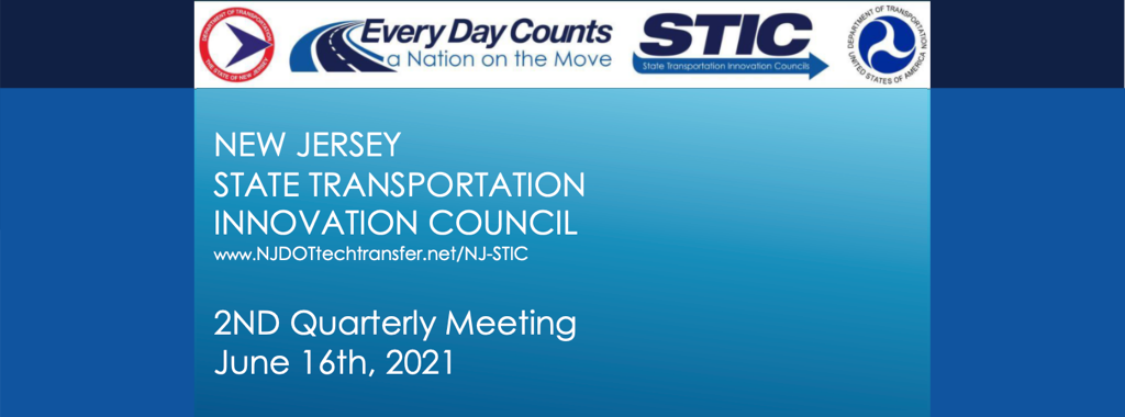 Image reading: New Jersey State Transportation Innovation Council, 2nd Quarterly Meeting, June 16, 2021, there is also a Url reading: www.njdottechtransfer.net/NJ-STIC