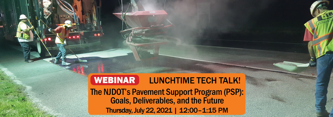 Reads: Lunchtime Tech Talk! The NJDOT's Pavement Support Program (PSP), Goals, Deliverables, and the Future, Thursday July 22, 2021, 12pm to 1:15pm